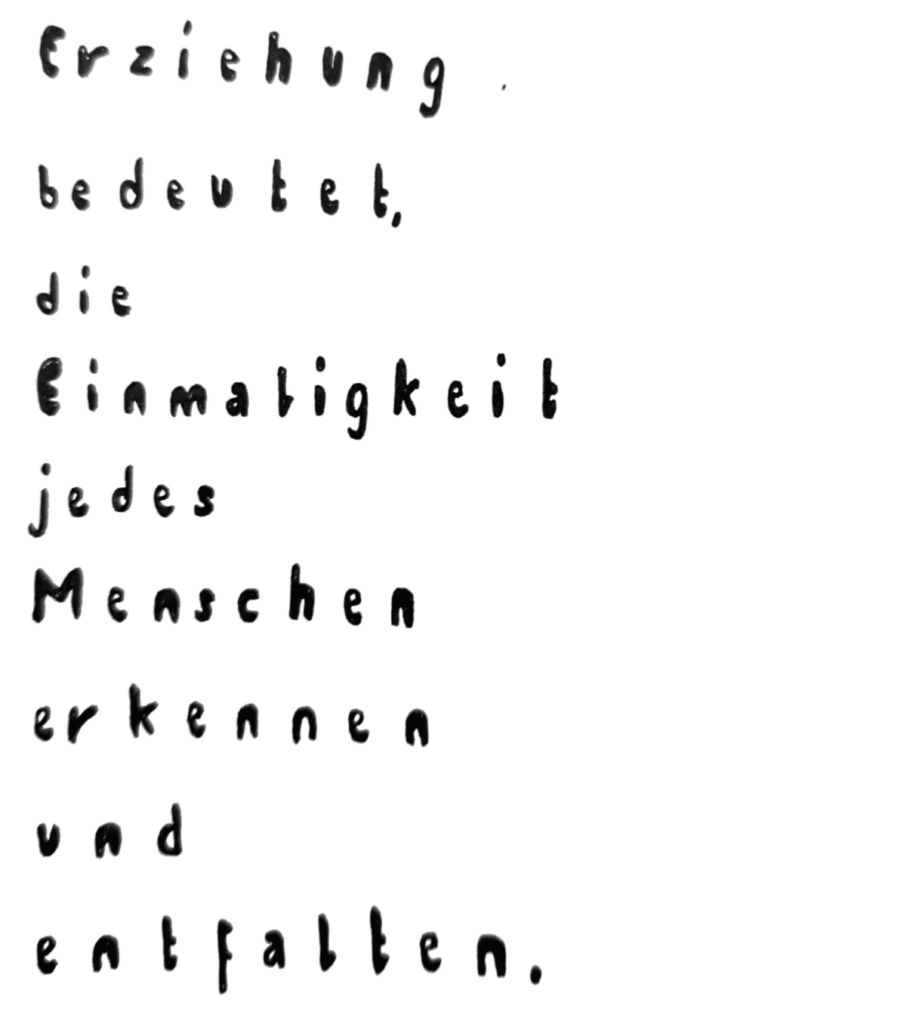 Erziehung bedeutet die Einmaligkeit jedes Menschen entfalten