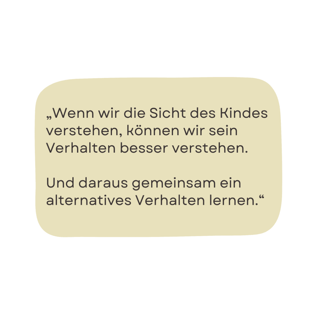 Wenn wir die Sicht des Kindes verstehen, können wir sein Verhalten besser verstehen. 