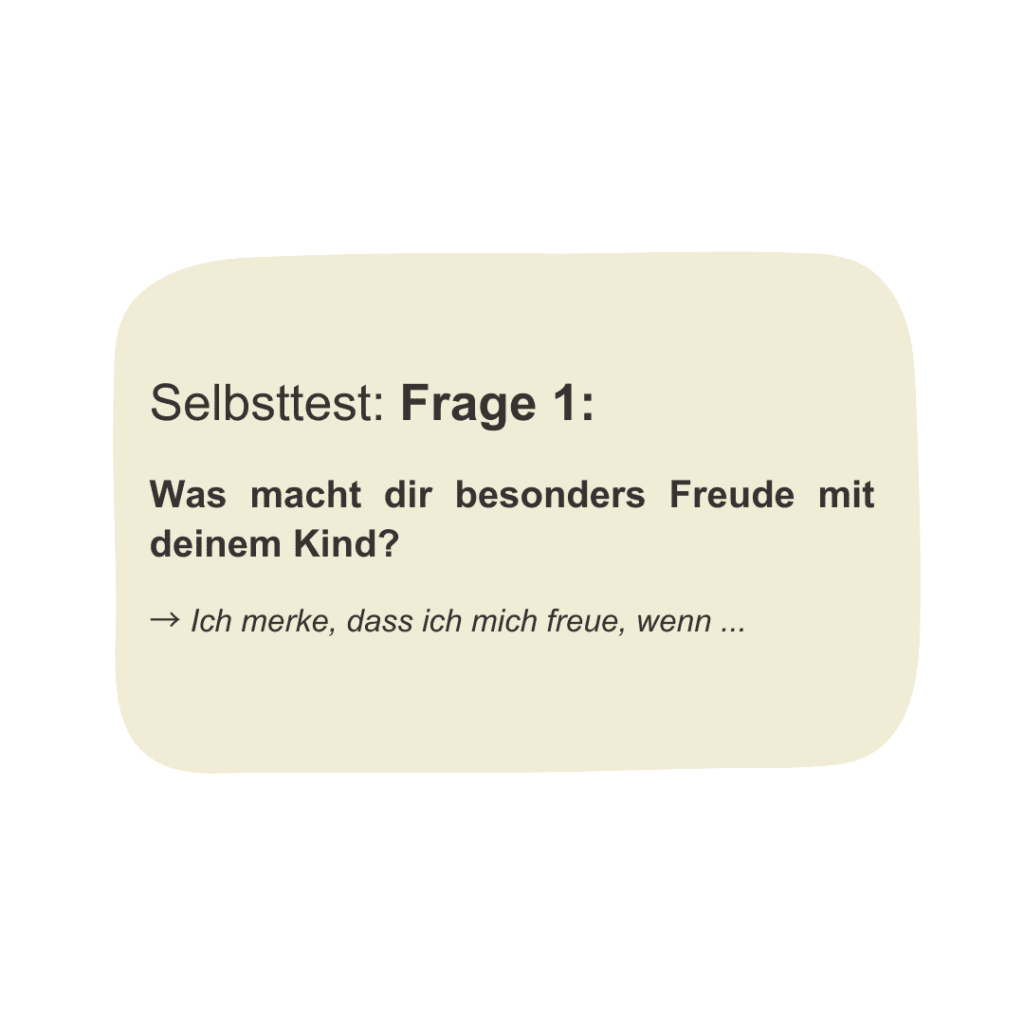 Selbsttest Frage 1 Was macht dir besonders Freude mit deinem Kind