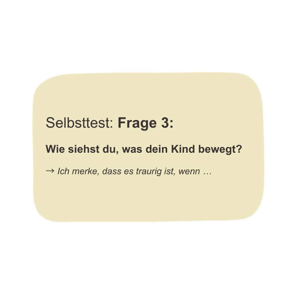 Selbsttest Frage 3 Wie siehst du, was dein Kind bewegt